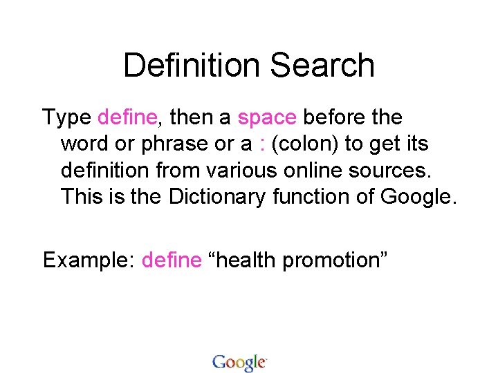Definition Search Type define, then a space before the word or phrase or a
