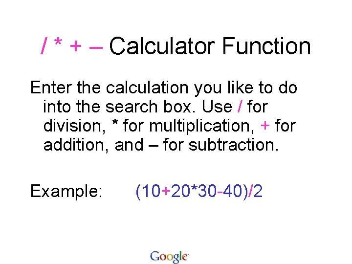 / * + – Calculator Function Enter the calculation you like to do into