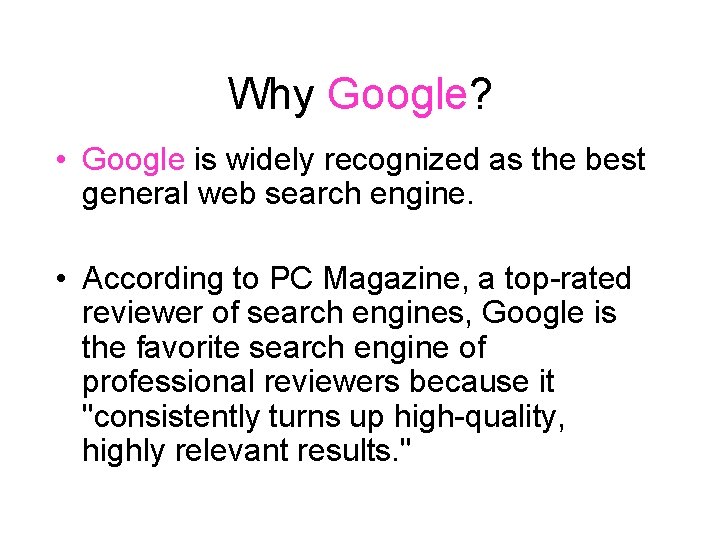 Why Google? • Google is widely recognized as the best general web search engine.