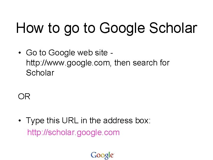 How to go to Google Scholar • Go to Google web site http: //www.