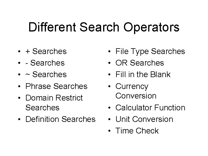 Different Search Operators • • • + Searches - Searches ~ Searches Phrase Searches