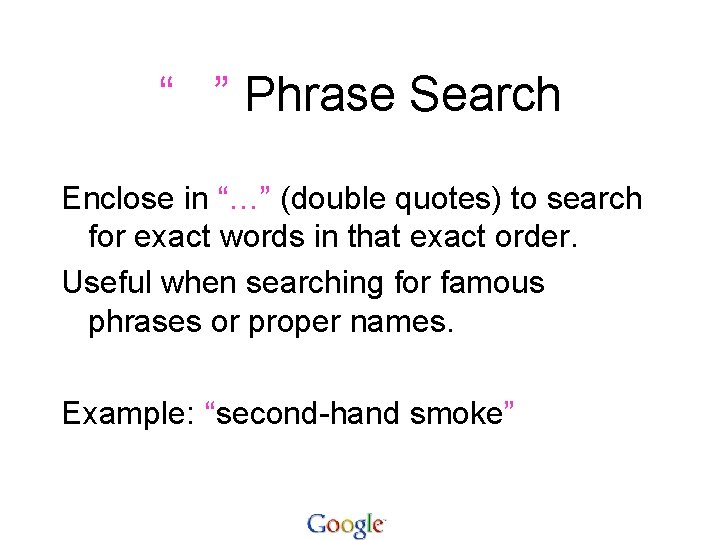 “ ” Phrase Search Enclose in “…” (double quotes) to search for exact words