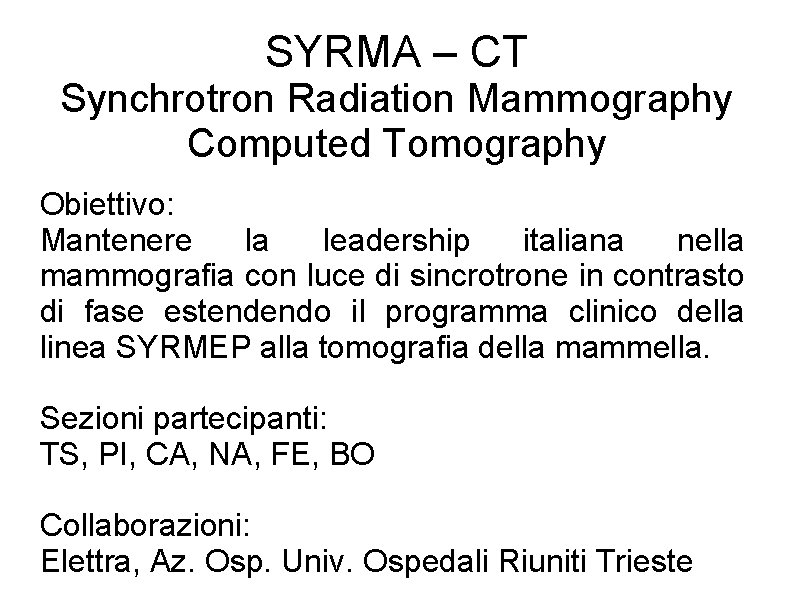 SYRMA – CT Synchrotron Radiation Mammography Computed Tomography Obiettivo: Mantenere la leadership italiana nella