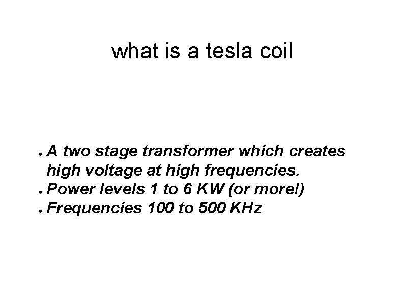 what is a tesla coil A two stage transformer which creates high voltage at