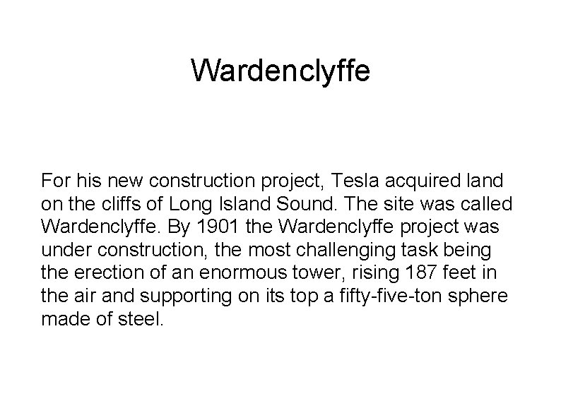 Wardenclyffe For his new construction project, Tesla acquired land on the cliffs of Long