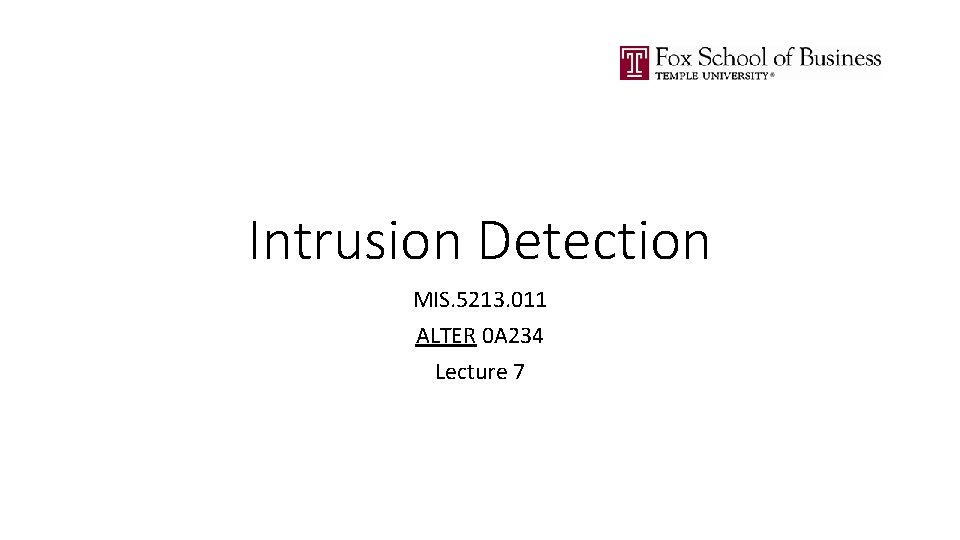 Intrusion Detection MIS. 5213. 011 ALTER 0 A 234 Lecture 7 