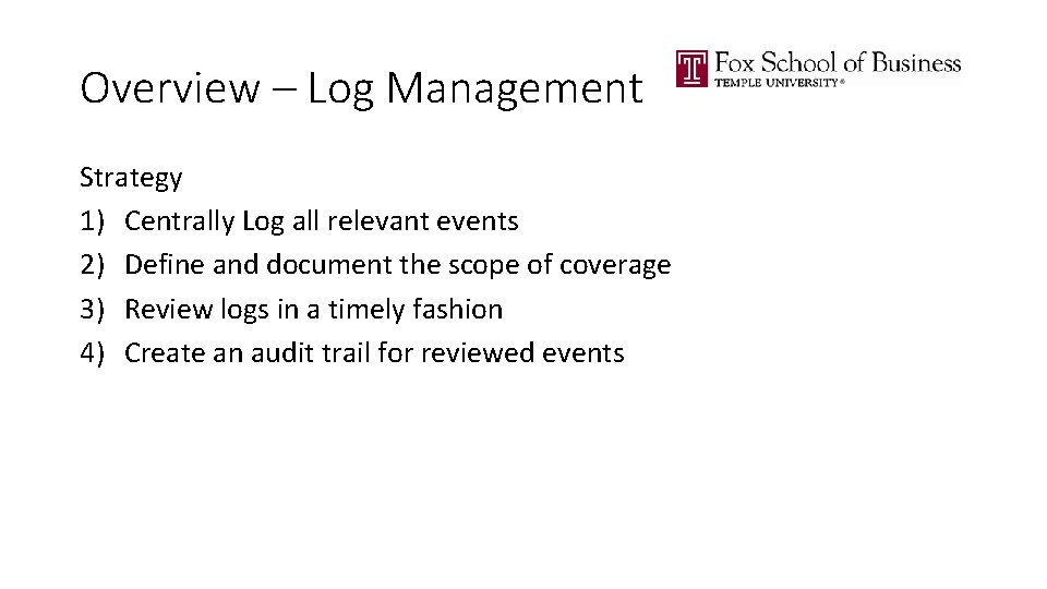 Overview – Log Management Strategy 1) Centrally Log all relevant events 2) Define and