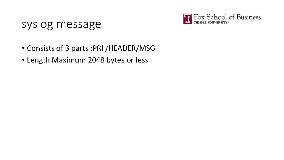 syslog message • Consists of 3 parts : PRI /HEADER/MSG • Length Maximum 2048