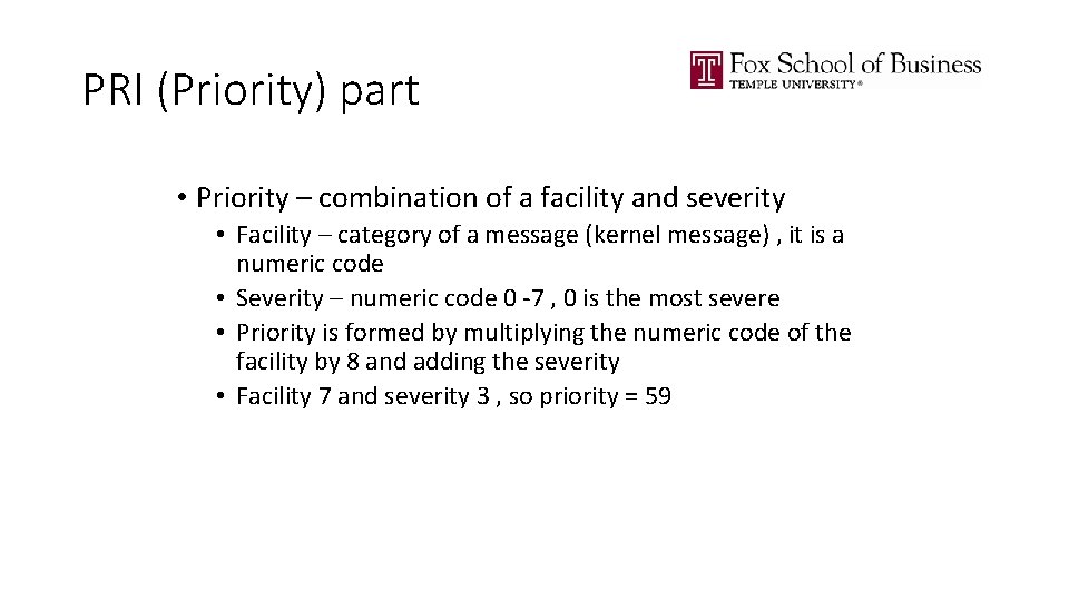 PRI (Priority) part • Priority – combination of a facility and severity • Facility