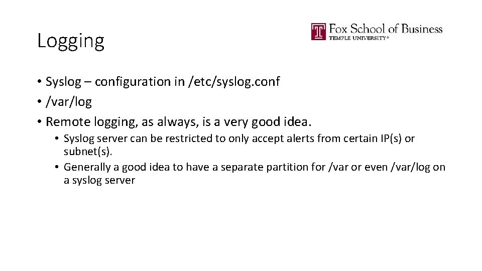 Logging • Syslog – configuration in /etc/syslog. conf • /var/log • Remote logging, as