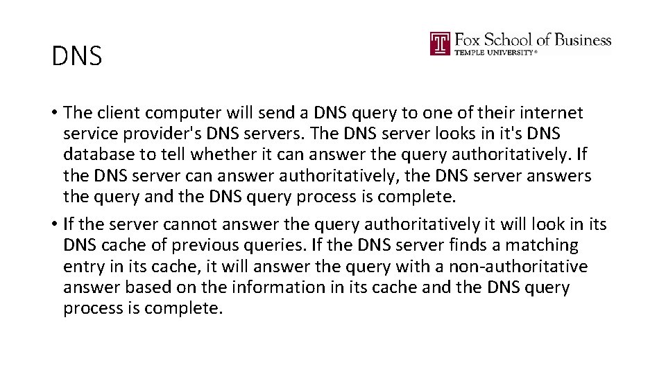 DNS • The client computer will send a DNS query to one of their