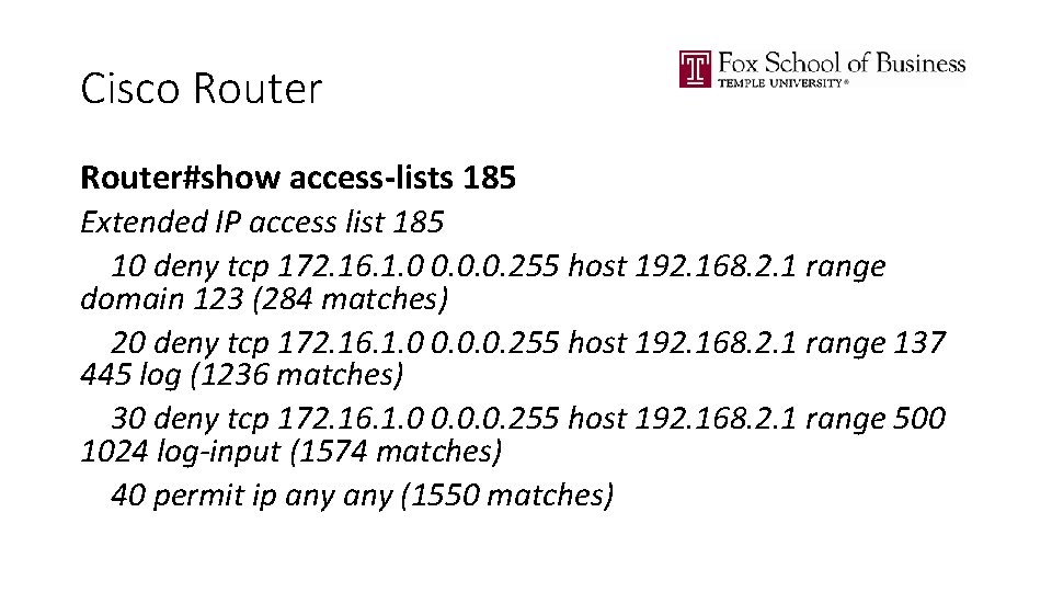 Cisco Router#show access-lists 185 Extended IP access list 185 10 deny tcp 172. 16.