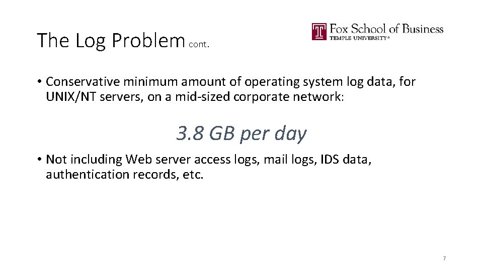 The Log Problem cont. • Conservative minimum amount of operating system log data, for