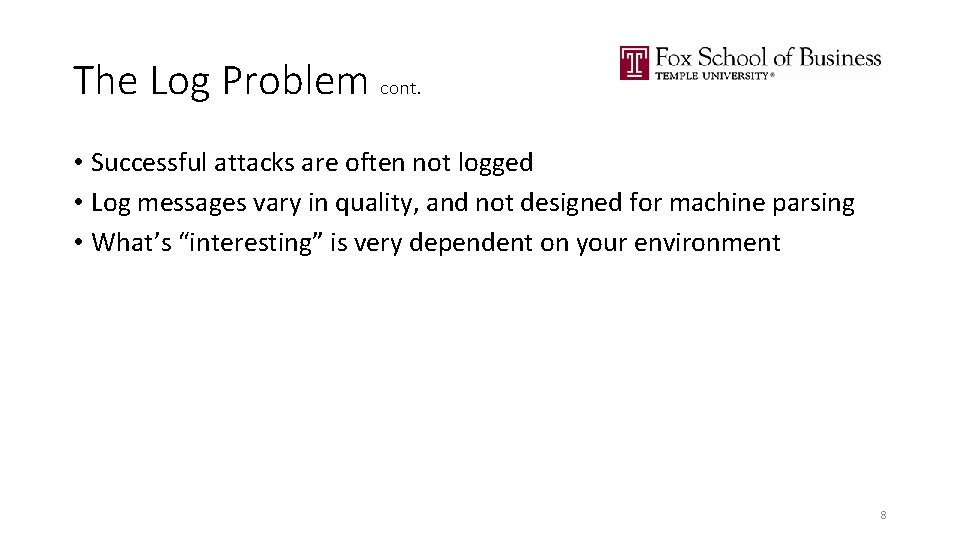 The Log Problem cont. • Successful attacks are often not logged • Log messages