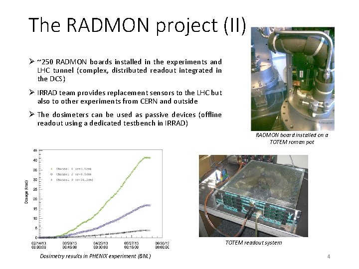 The RADMON project (II) Ø ~250 RADMON boards installed in the experiments and LHC The RADMON project (II) Ø ~250 RADMON boards installed in the experiments and LHC