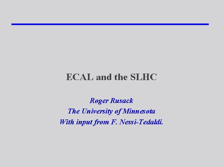 ECAL and the SLHC Roger Rusack The University of Minnesota With input from F.