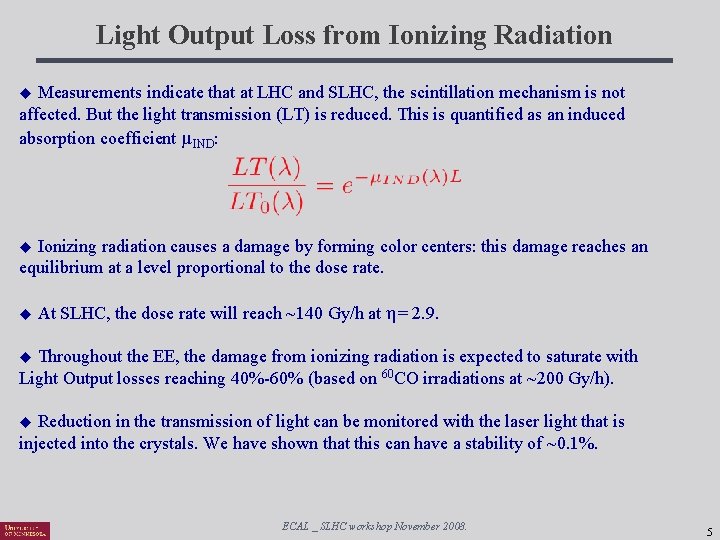 Light Output Loss from Ionizing Radiation Measurements indicate that at LHC and SLHC, the