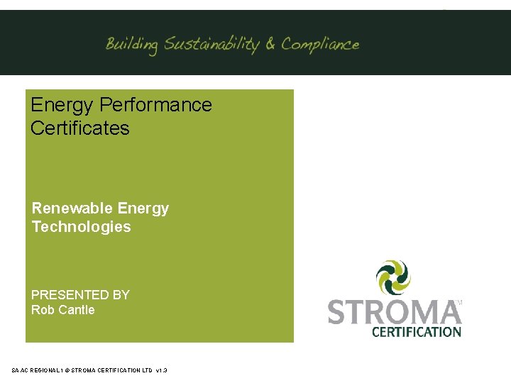  Energy Performance Certificates Renewable Energy Technologies PRESENTED BY Rob Cantle SA AC REGIONAL