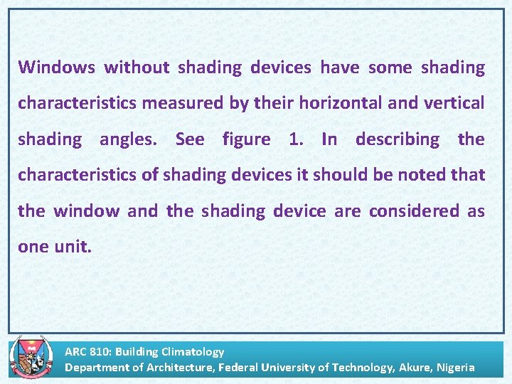 Windows without shading devices have some shading characteristics measured by their horizontal and vertical