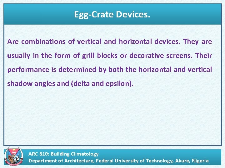 Egg-Crate Devices. Are combinations of vertical and horizontal devices. They are usually in the