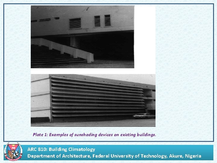 . Plate 1: Examples of sunshading devices on existing buildings. ARC 810: Building Climatology