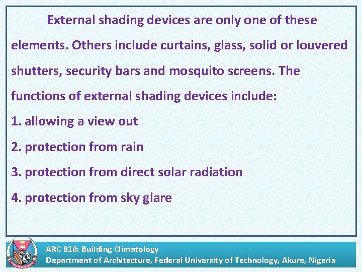 External shading devices are only one of these elements. Others include curtains, glass, solid