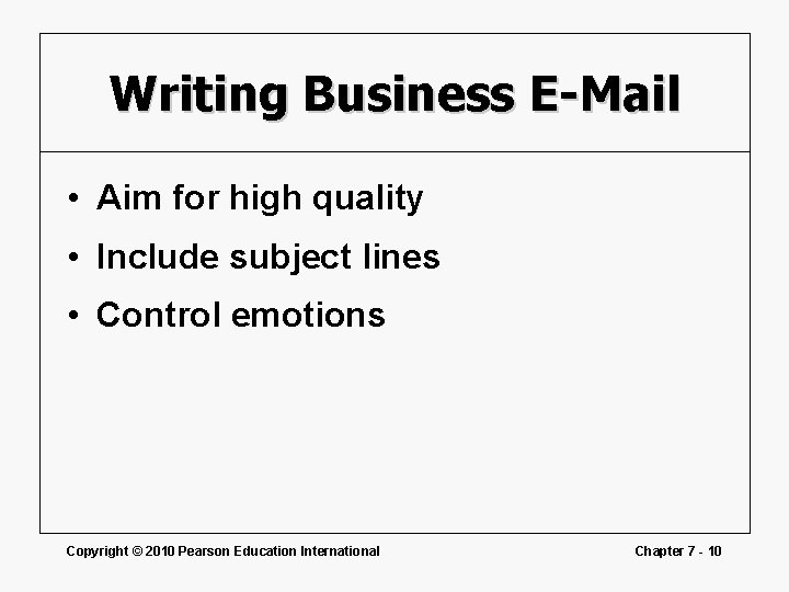 Writing Business E-Mail • Aim for high quality • Include subject lines • Control