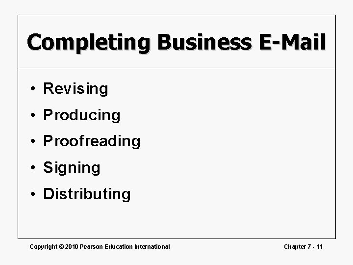 Completing Business E-Mail • Revising • Producing • Proofreading • Signing • Distributing Copyright
