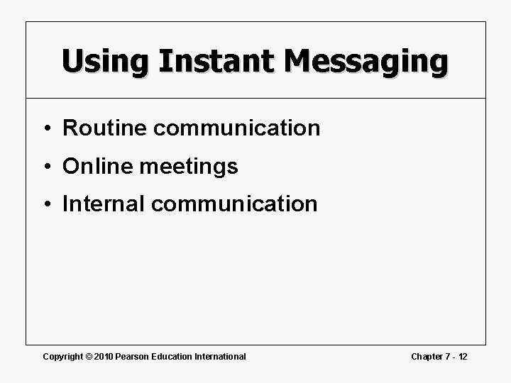 Using Instant Messaging • Routine communication • Online meetings • Internal communication Copyright ©