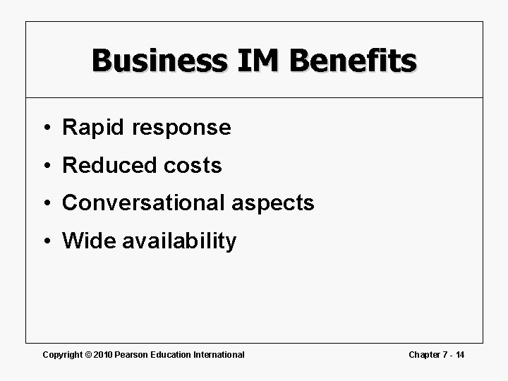 Business IM Benefits • Rapid response • Reduced costs • Conversational aspects • Wide