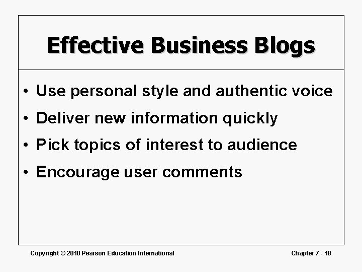 Effective Business Blogs • Use personal style and authentic voice • Deliver new information