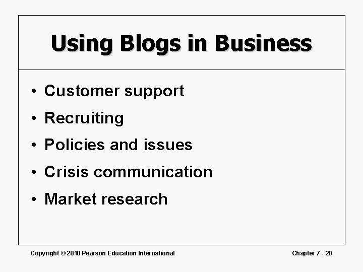 Using Blogs in Business • Customer support • Recruiting • Policies and issues •