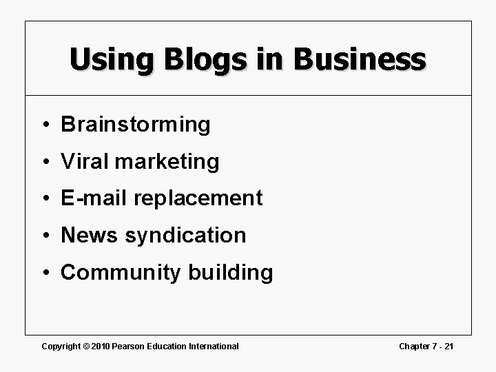 Using Blogs in Business • Brainstorming • Viral marketing • E-mail replacement • News