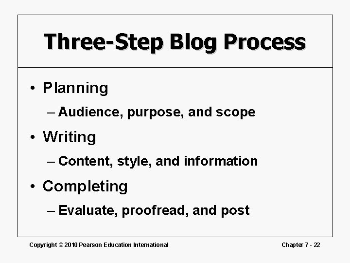 Three-Step Blog Process • Planning – Audience, purpose, and scope • Writing – Content,