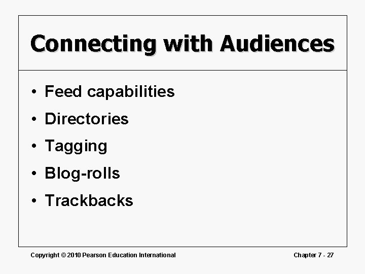 Connecting with Audiences • Feed capabilities • Directories • Tagging • Blog-rolls • Trackbacks