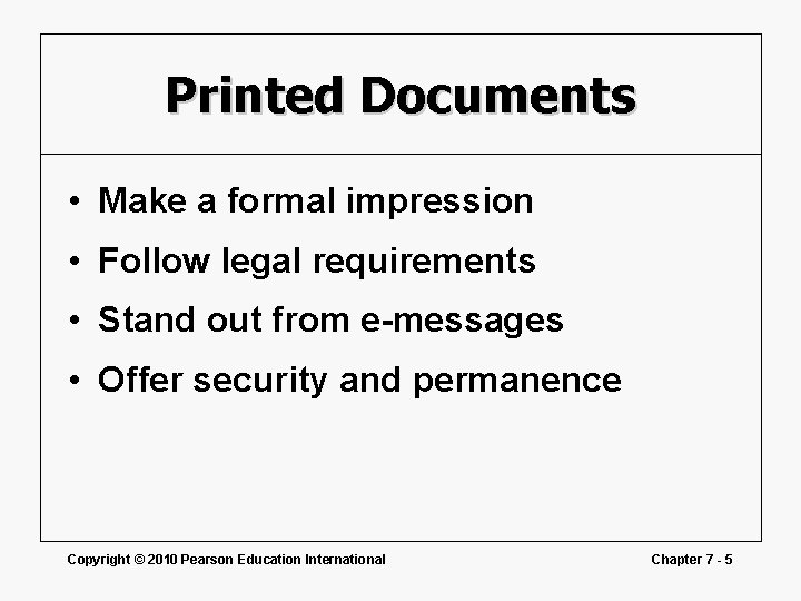Printed Documents • Make a formal impression • Follow legal requirements • Stand out