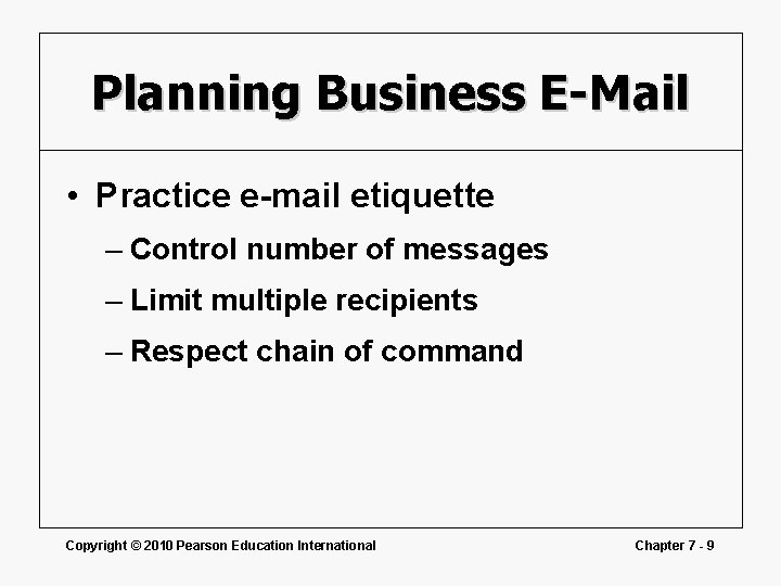 Planning Business E-Mail • Practice e-mail etiquette – Control number of messages – Limit