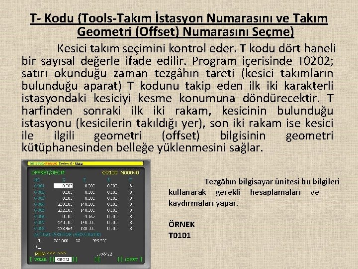 T- Kodu (Tools-Takım İstasyon Numarasını ve Takım Geometri (Offset) Numarasını Seçme) Kesici takım seçimini