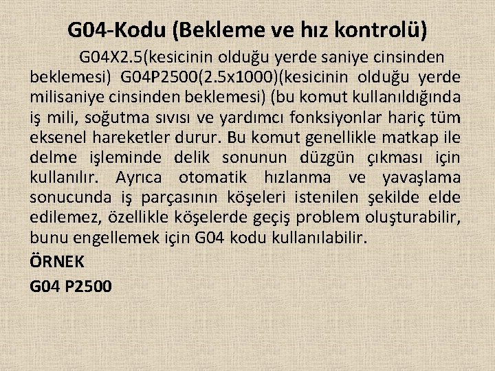 G 04 -Kodu (Bekleme ve hız kontrolü) G 04 X 2. 5(kesicinin olduğu yerde