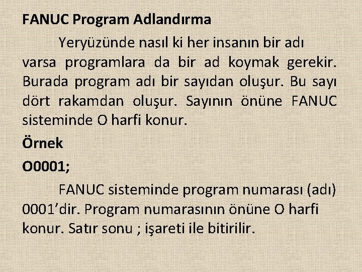FANUC Program Adlandırma Yeryüzünde nasıl ki her insanın bir adı varsa programlara da bir