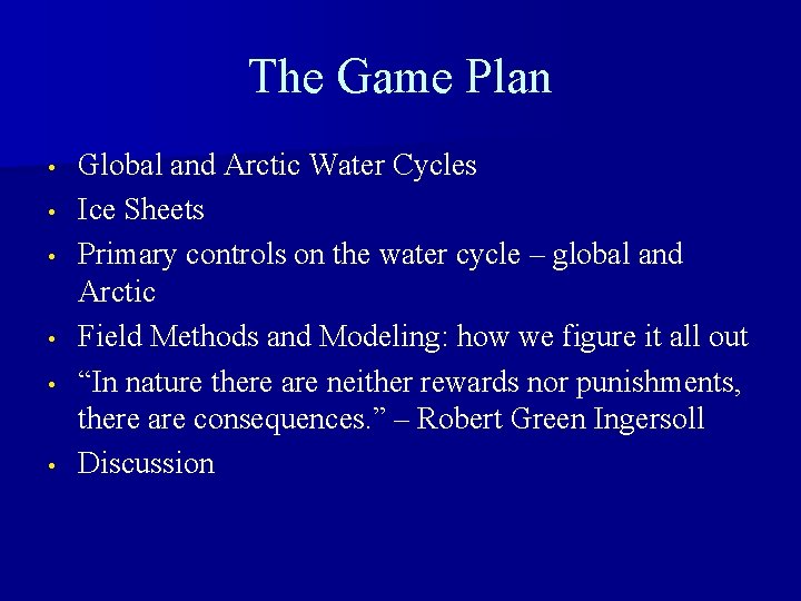 The Game Plan • • • Global and Arctic Water Cycles Ice Sheets Primary