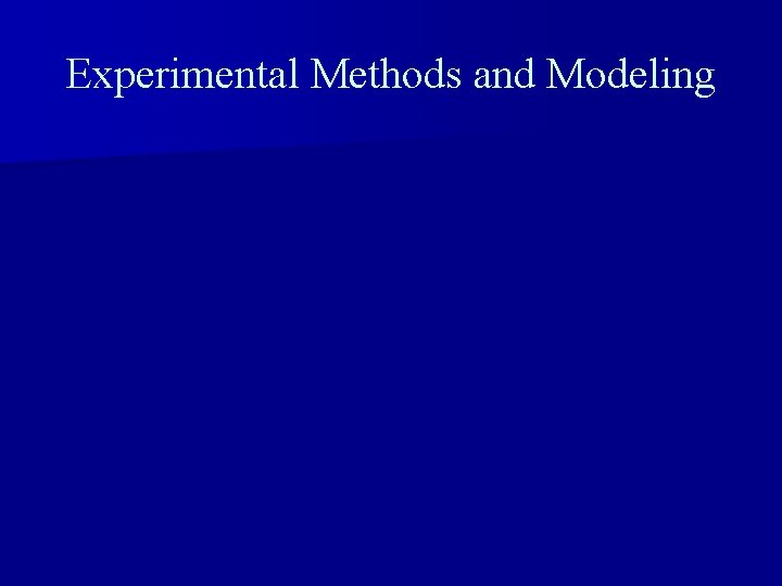 Experimental Methods and Modeling 