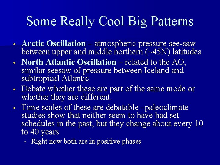 Some Really Cool Big Patterns • • Arctic Oscillation – atmospheric pressure see-saw between