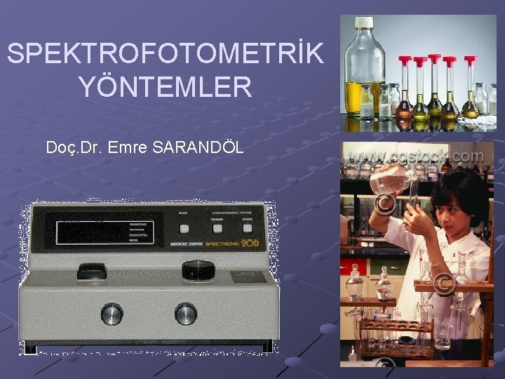 SPEKTROFOTOMETRİK YÖNTEMLER Doç. Dr. Emre SARANDÖL 