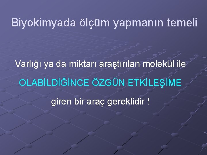 Biyokimyada ölçüm yapmanın temeli Varlığı ya da miktarı araştırılan molekül ile OLABİLDİĞİNCE ÖZGÜN ETKİLEŞİME