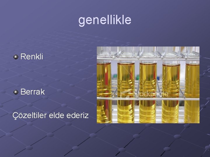genellikle Renkli Berrak Çözeltiler elde ederiz 