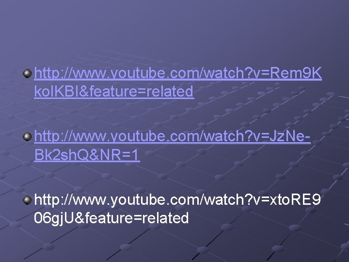 http: //www. youtube. com/watch? v=Rem 9 K kol. KBI&feature=related http: //www. youtube. com/watch? v=Jz.