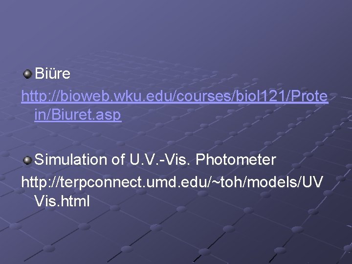 Biüre http: //bioweb. wku. edu/courses/biol 121/Prote in/Biuret. asp Simulation of U. V. -Vis. Photometer