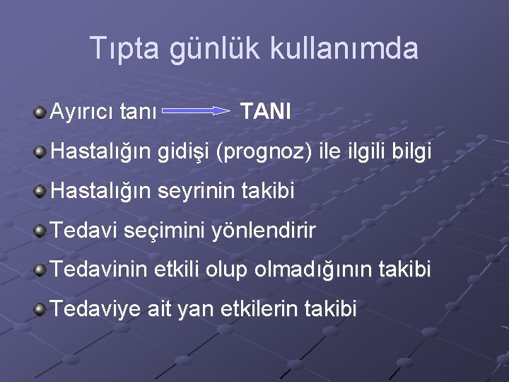 Tıpta günlük kullanımda Ayırıcı tanı TANI Hastalığın gidişi (prognoz) ile ilgili bilgi Hastalığın seyrinin