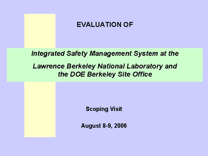 EVALUATION OF Integrated Safety Management System at the Lawrence Berkeley National Laboratory and the EVALUATION OF Integrated Safety Management System at the Lawrence Berkeley National Laboratory and the